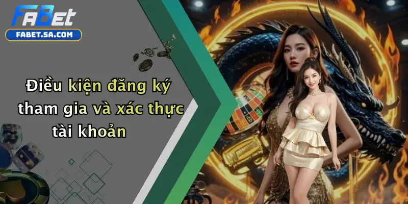 Điều kiện đăng ký tham gia và xác thực tài khoản