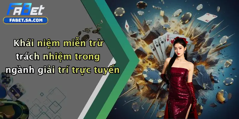 Miễn Trừ Trách Nhiệm Khái niệm miễn trừ trách nhiệm trong ngành giải trí trực tuyến